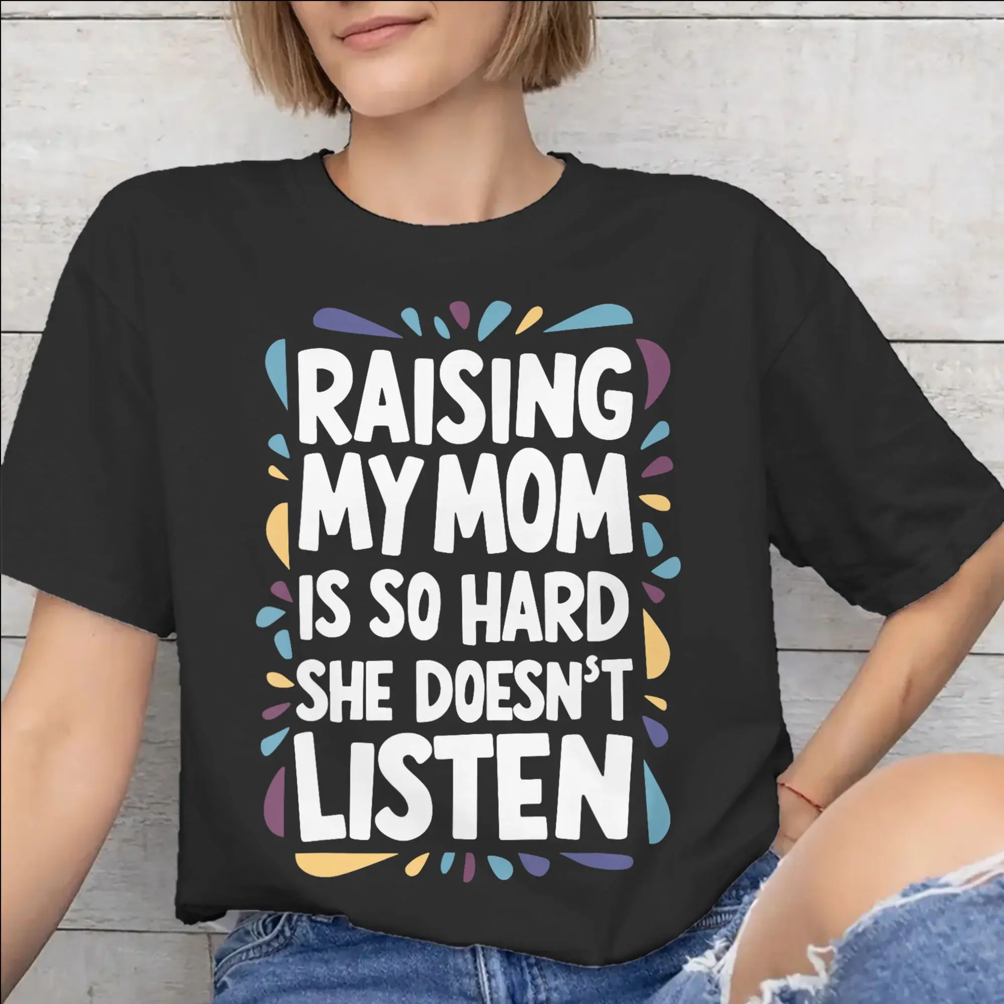 Men Women Raising My Mom Is So Hard She Doesn'T Listen Shirt 100% Cotton Fashion T-Shirt  Clothing Outfits