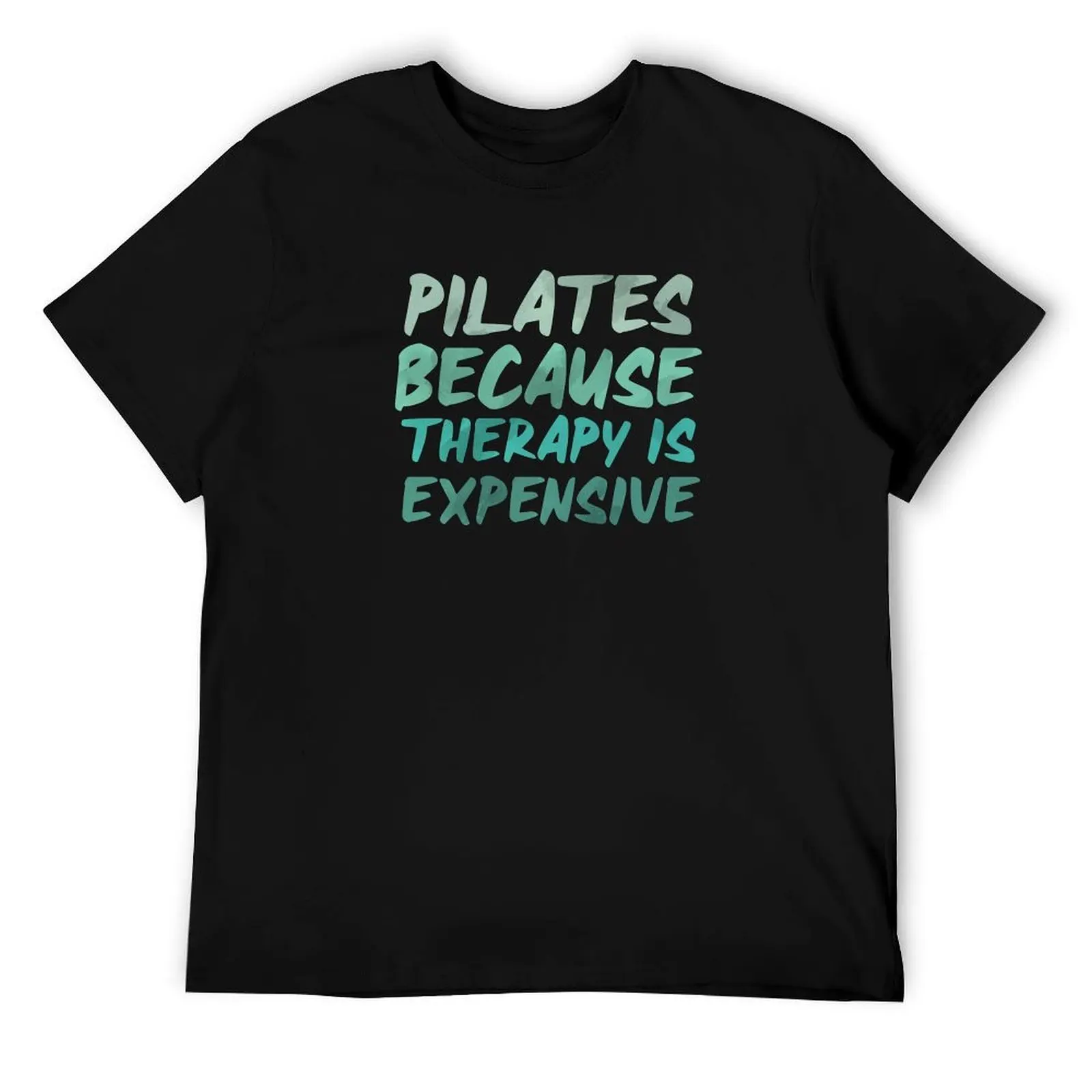 

PILATES... Because Therapy is Expensive! T-Shirt t shirt for man 100 percent cotton man t shirt cotton high quality T-Shirt