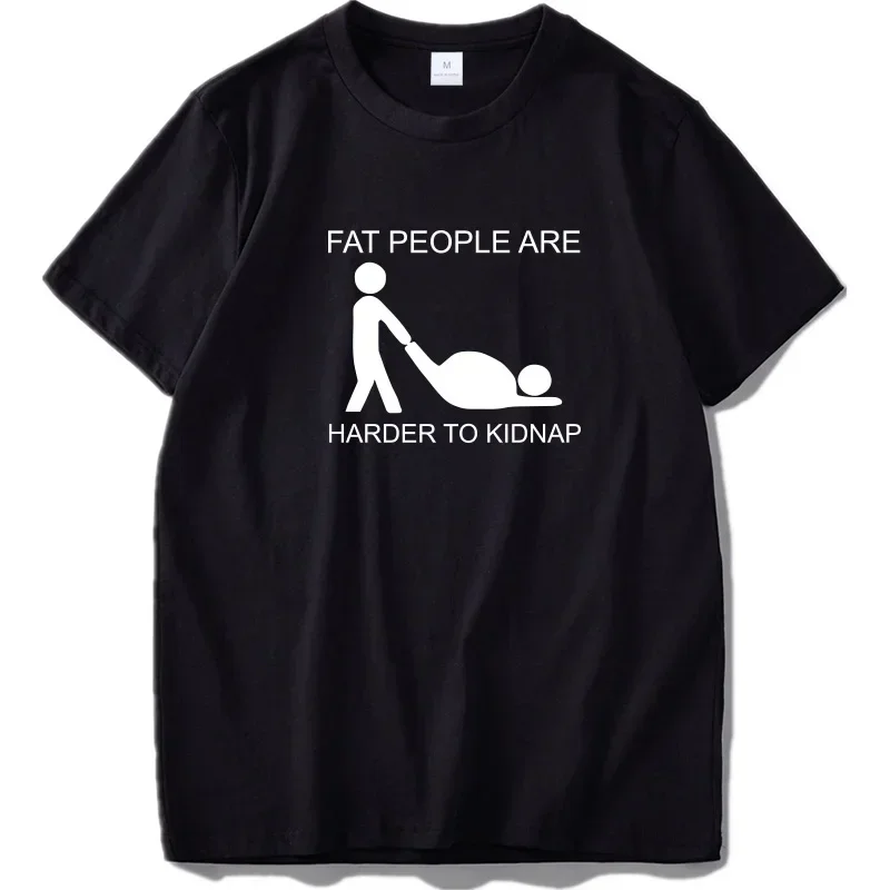 Adult Joke T Shirt Hot Design Fat People Are Harder To Kidnap Letter Print ComfortableTshirt Tops Tee heavyweight Sweatshirt