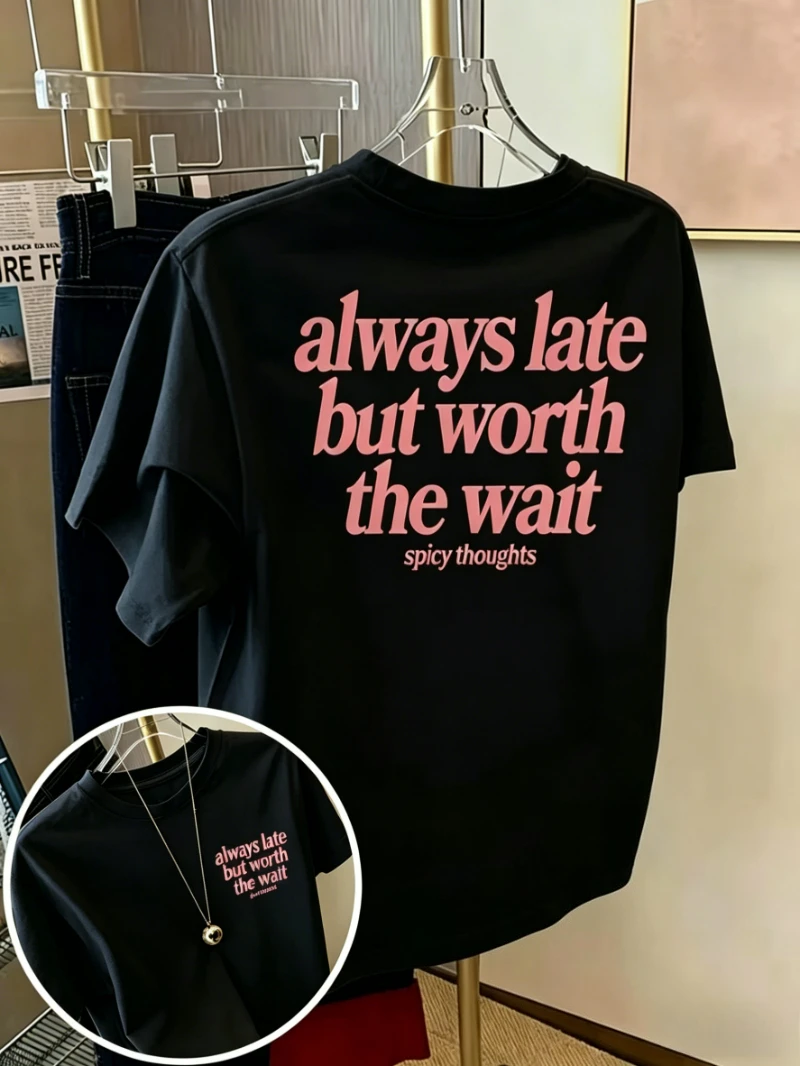 Bold Graphic Slogan Printed Unisex Tee Always Late But Worth The Wait Korean Trendy Loose Casual Spring Summer Daily Short Tops