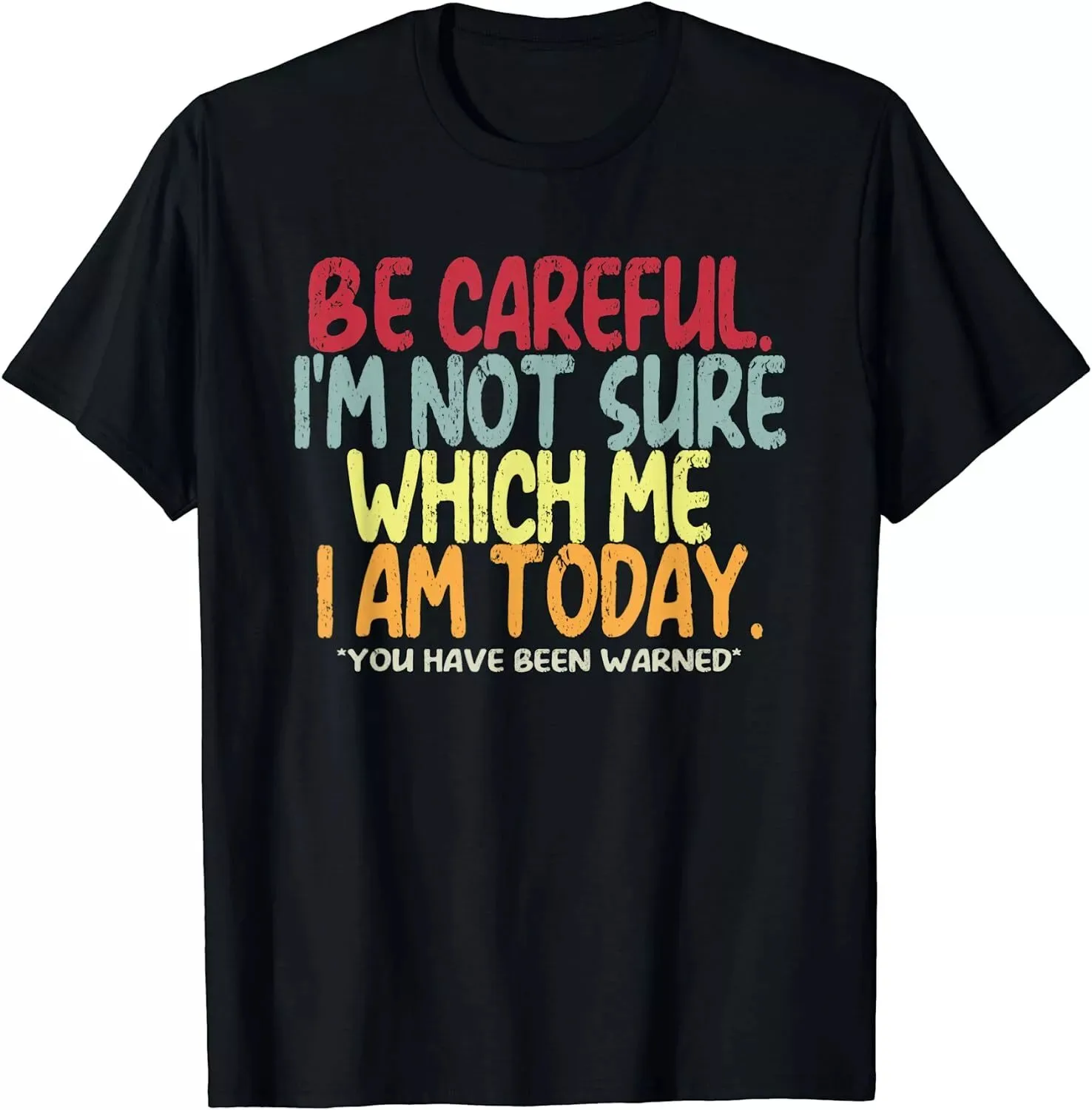 Be Careful I'm Not Sure Which Me I-Am Today Warning Funny Attitude T-Shirt