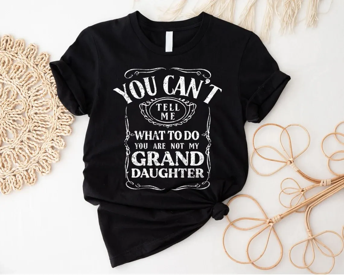

You Can t Tell Me What To Do re Not My Granddaughter Shirt Funny For Grandpa Fathers Day From