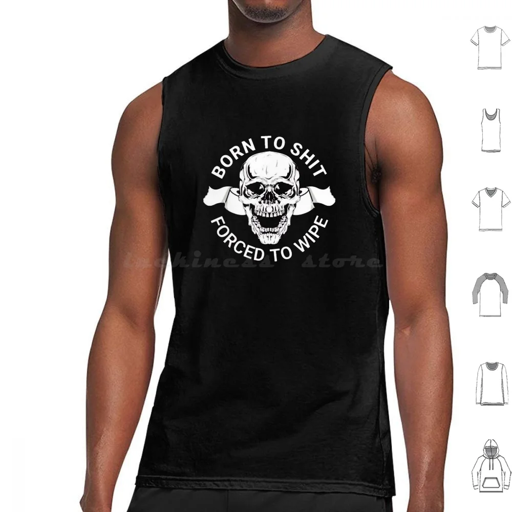 Born To Shit , Forced To Wipe Born To Shit , Tank Tops Print Cotton Born To Shitforced To Wipe Born To Shit Forced
