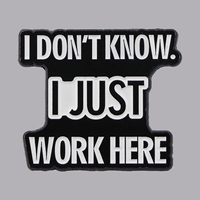 'I Don't Know, I Just Work Here' Funny Quotes Enamel Pin Brooch Pines Lapel Pins Badge Clothing Accessories Fashion Jewelry Gift