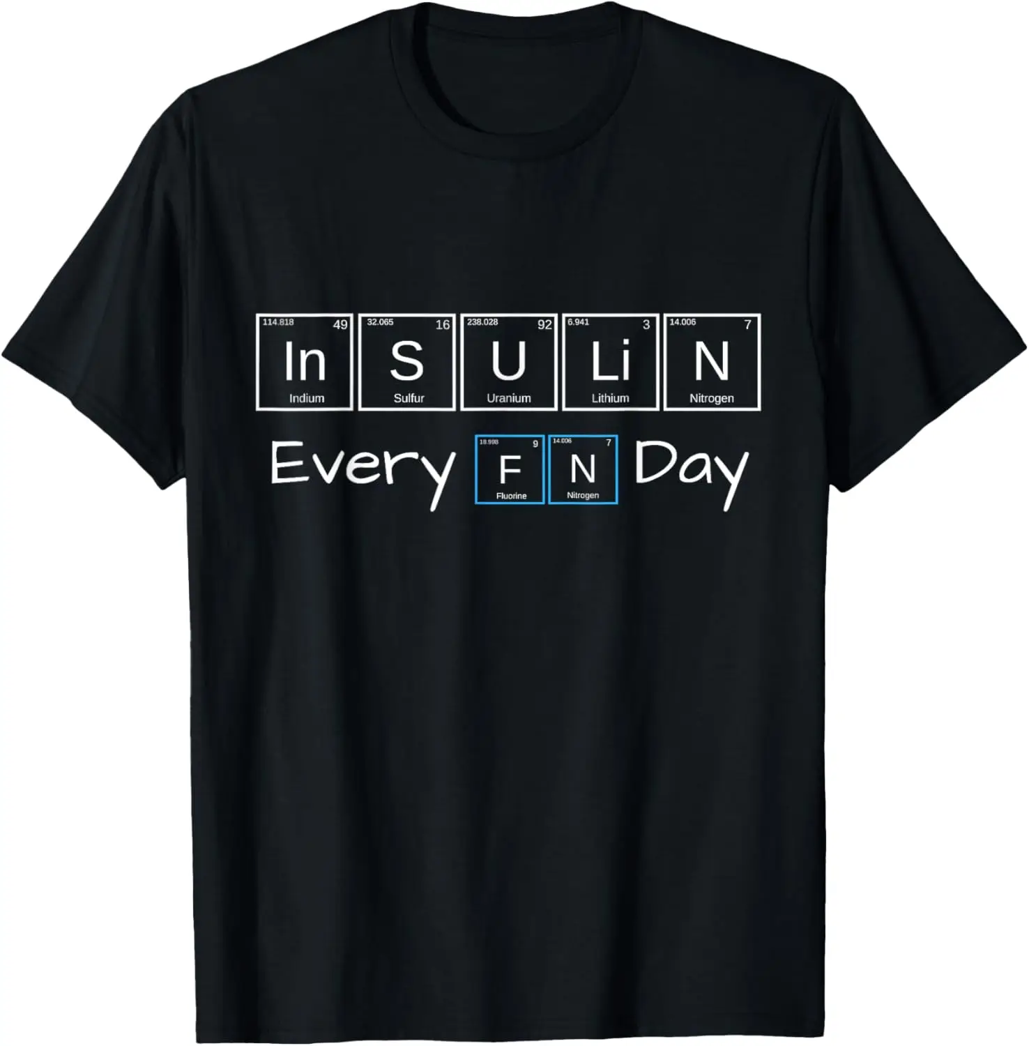 

Funny Diabetes Awareness Insulin Every FN Day T1D T-Shirt
