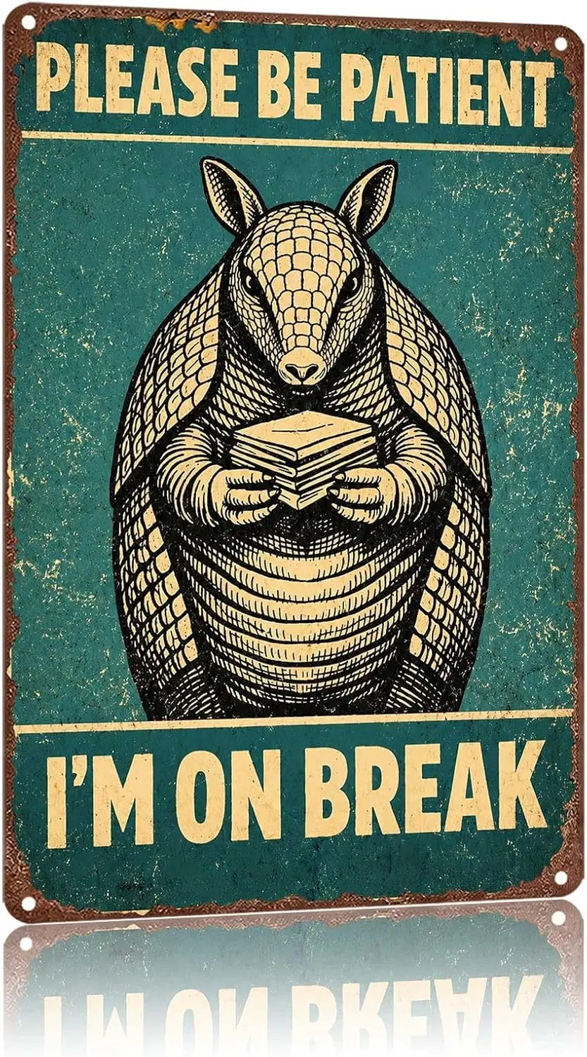 Metal Sign Please Be Patient I'm On Break Armadillo Reading Wall Decor | Classic  ,Retro,Waterproof Aluminum,Funny,UV-printi