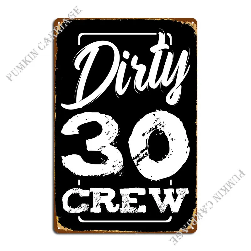 Dirty 30 Crew Birthday Sur Metal Plaque Poster PaintingCinema Bar Classic Tin Sign Poster