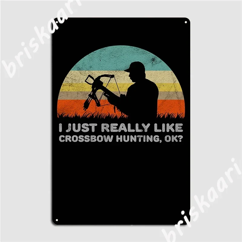 Funny I Just Really Like Crossbow Hunting Ok Design Metal Sign Cinema Garage Party Garage Decoration Design Tin Sign Poster