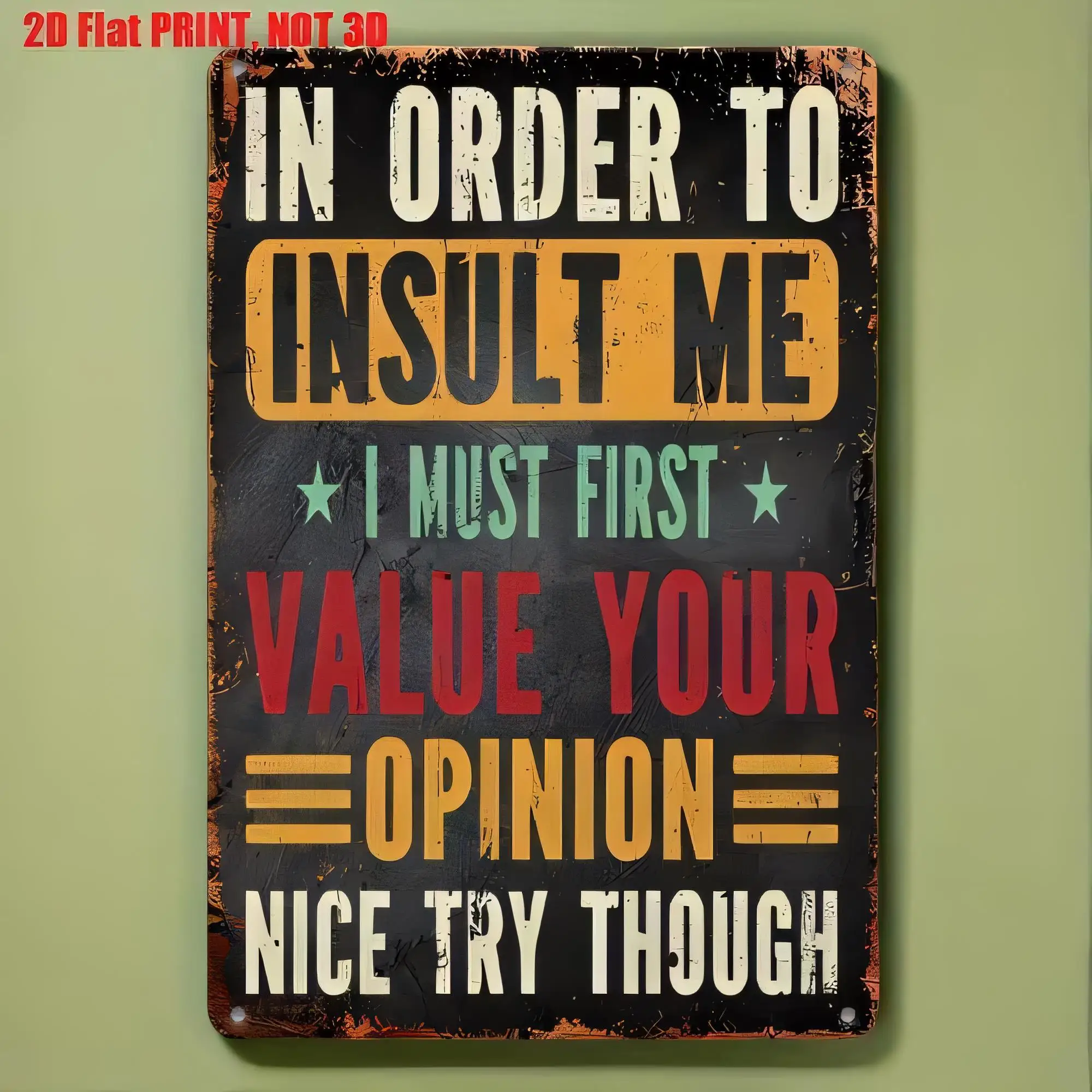 Tin Sign In Order To Insult Me I Must First Value Your Opinion Nice Try Though Vintage Metal Wall Art Decor for Bar Pub Home Off