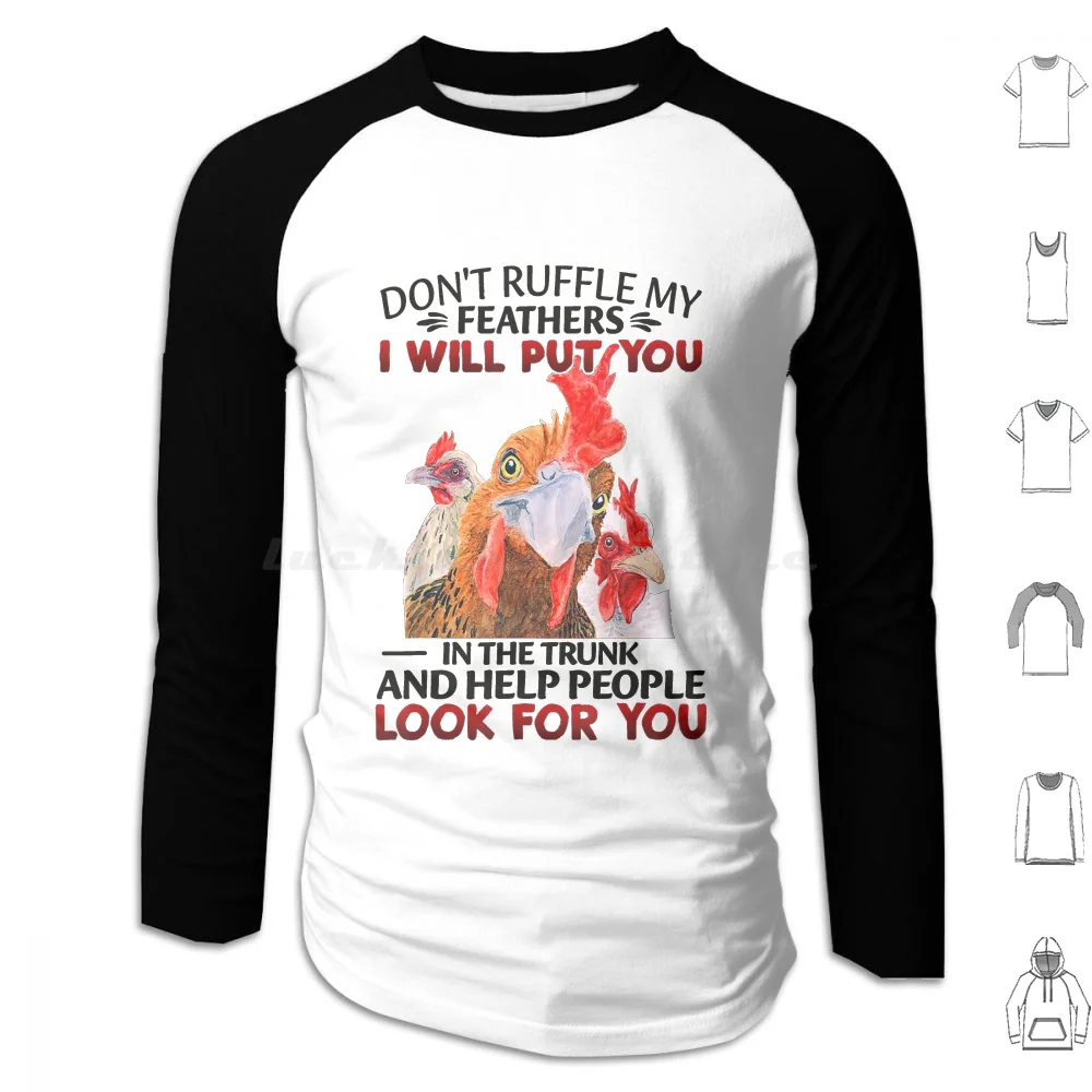 Don'T Ruffle My Feathers I Will Put You In The Trunk And Help People Look For You Hoodie cotton Long Sleeve Dont