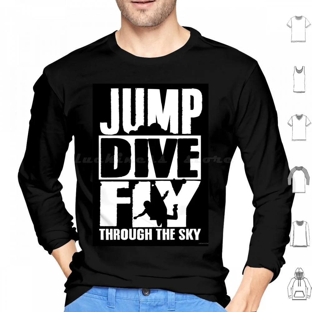 Jump , Dive , Fly Through The Sky Hoodie cotton Long Sleeve Skydiver Sky Plane Airplane Sky Freeflyer Freefly Base