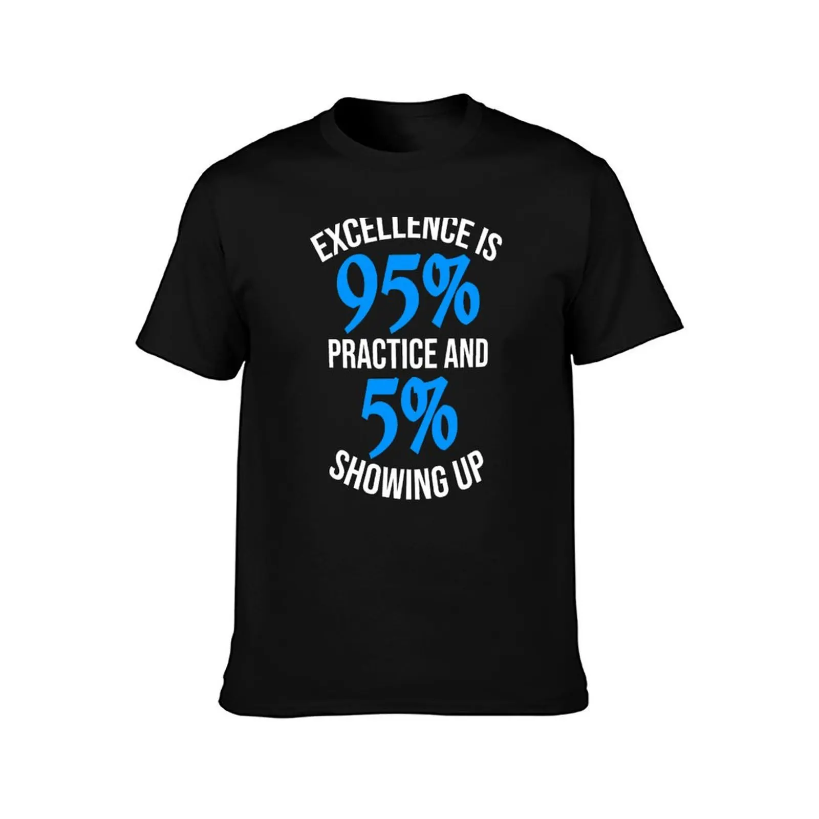 Excellence Is 95% Practice T-Shirt Anti-Pilling Casual T-Shirt