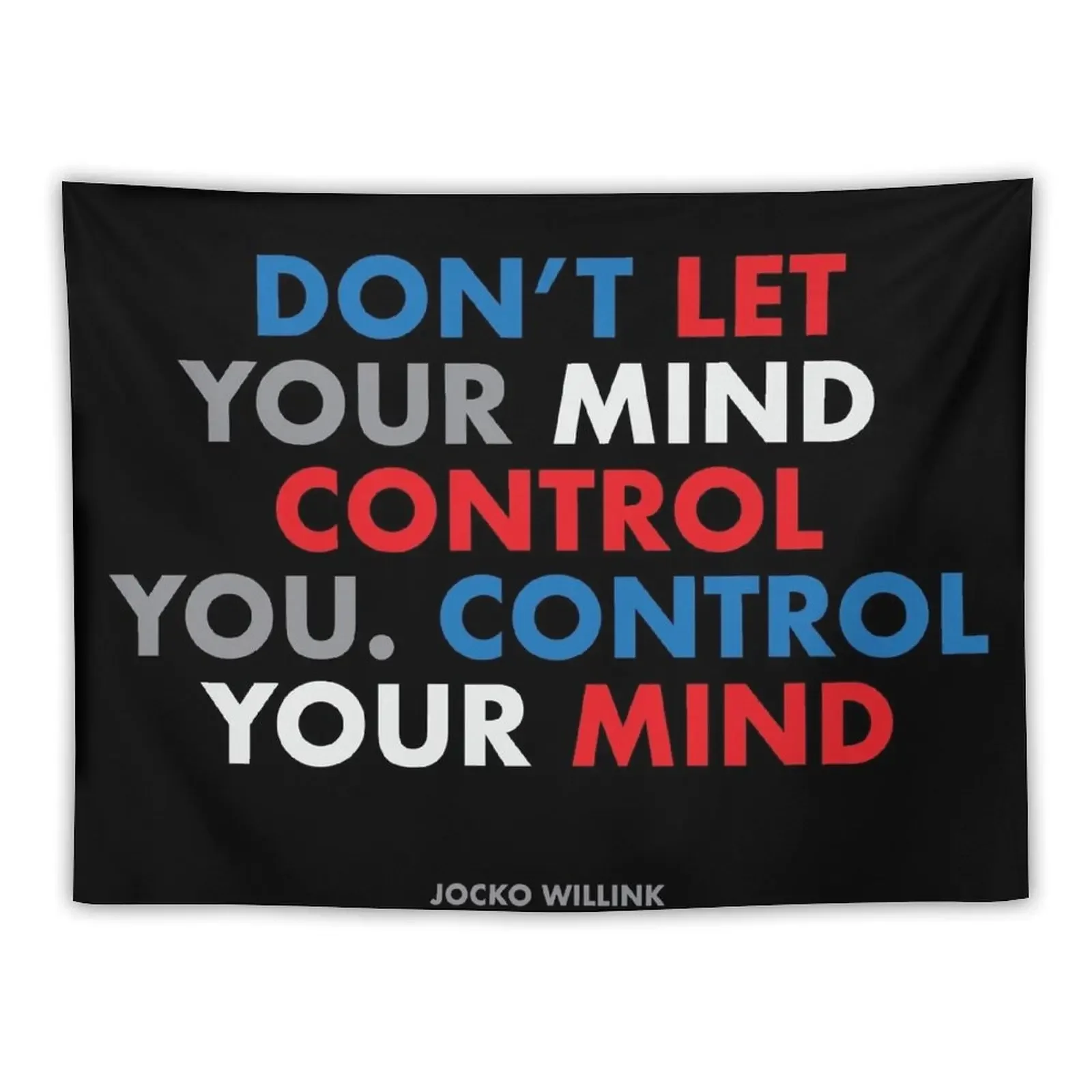 

Don't let your mind control you. Control your mind. Jocko Willink Tapestry Bedroom Decor Aesthetic Tapestry