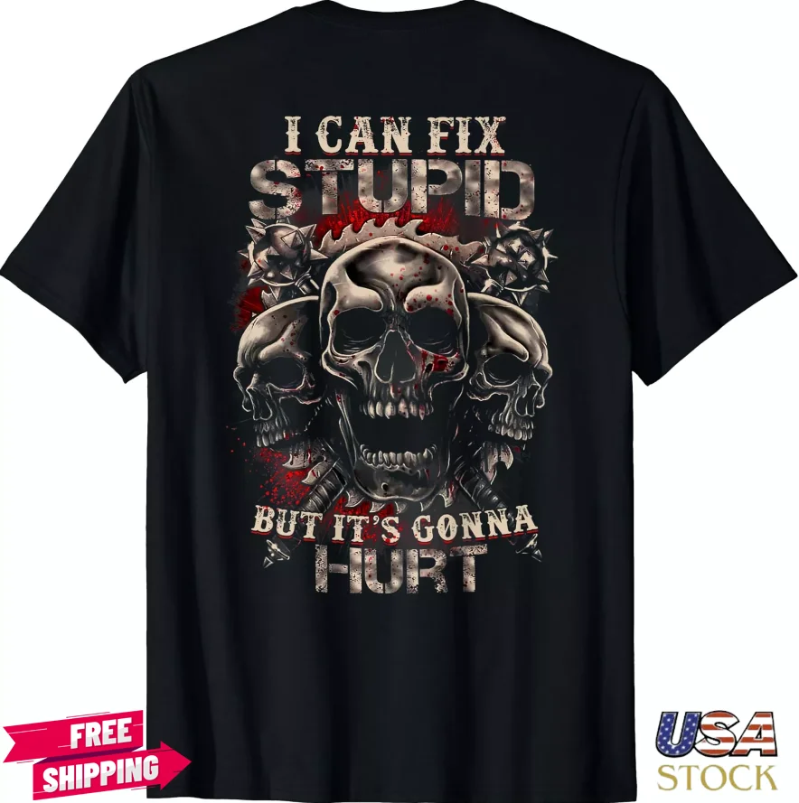 

Hot decal I-Can-Fix Stupid But It's Gonna Hurt, Cool Skull (On Back) T-Shirt