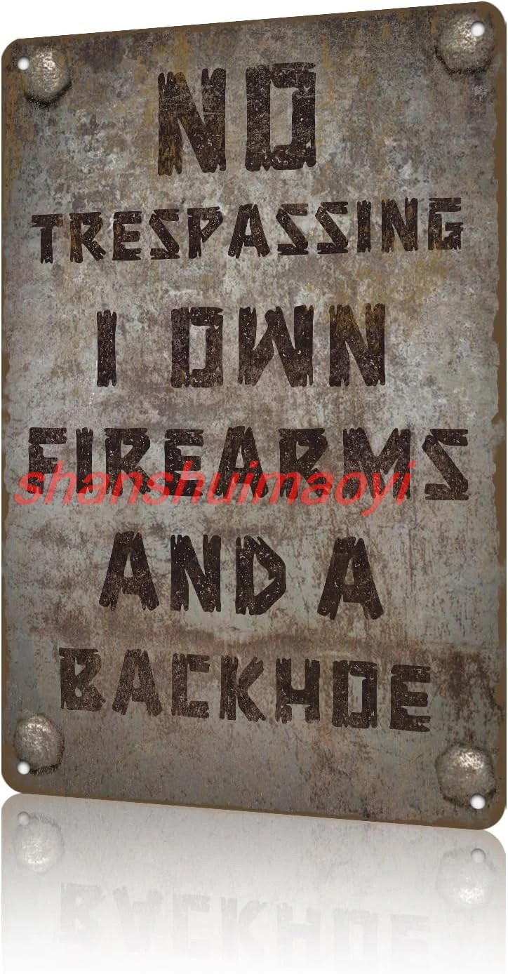 Warning Metal Tin Sign No Trespassing I Own Firearms And A Backhoe Retro Funny Sign For bar Indoor Outdoore 12 * 8in sign