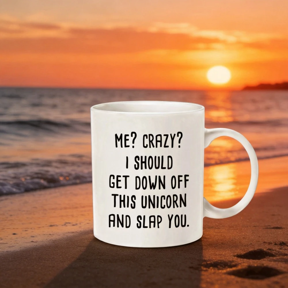 Coffee Mug Ceramic Me Crazy I Should Get Down Off This Unicorn and Slap You Mug Funny Cup Original Breakfast Cups of Coffee Mugs