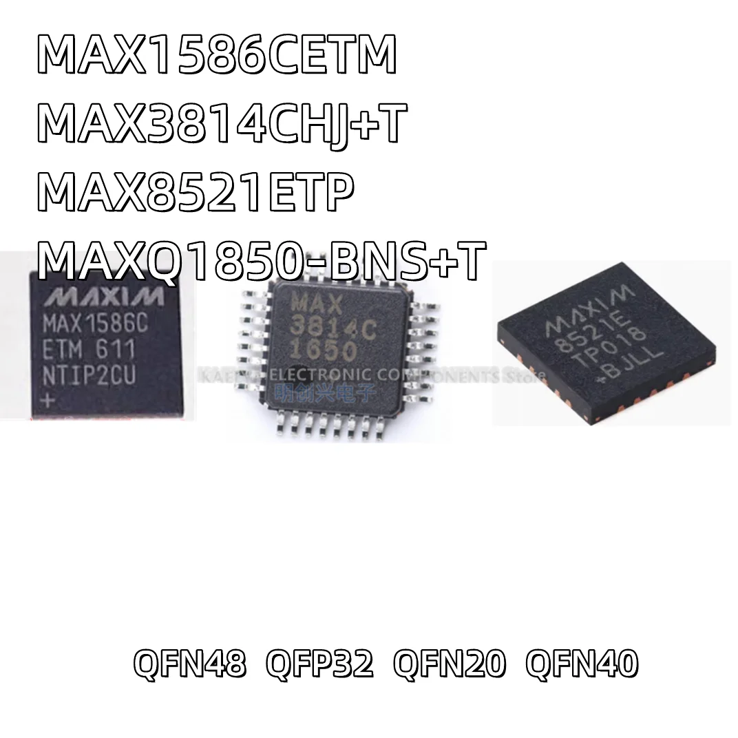 5PCS/LOT MAX1586CETM MAX1586C QFN48 PDA MAX3814CHJ+T MAX3814C QFP32 MAX8521ETP 8521E QFN20 MAXQ1850-BNS+T  QFN40