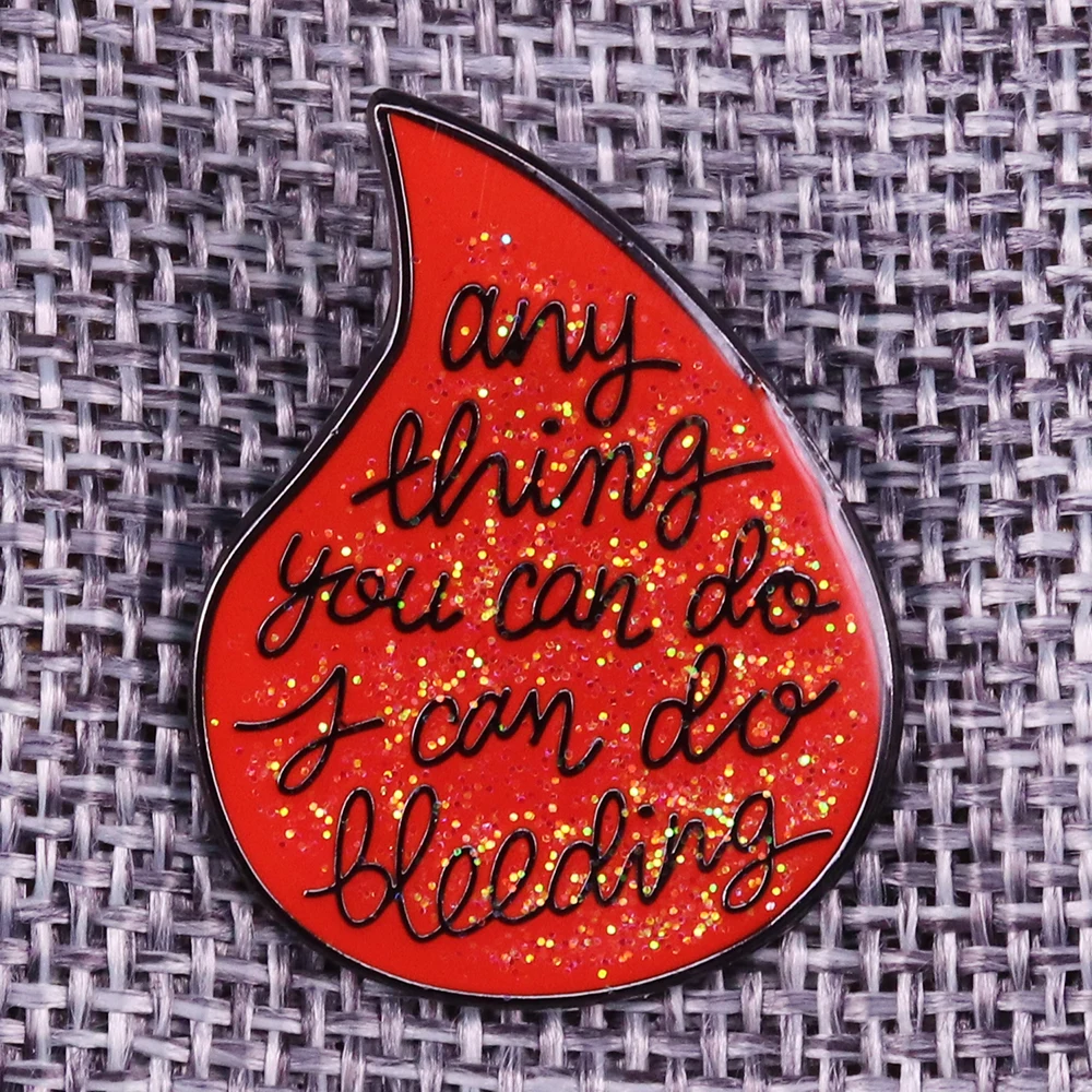 Anything You Can Do I Can Do Bleeding Badge red blood Enamel Pin glitter inspirational quote Brooch girls women gift