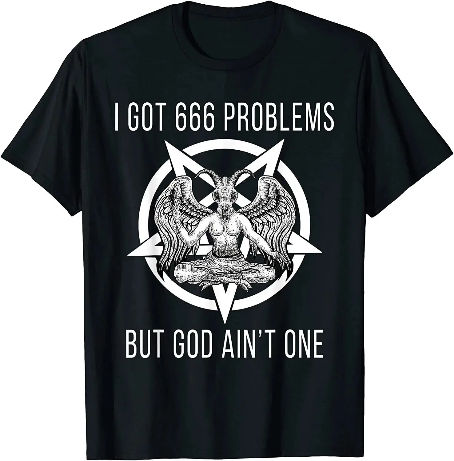 I Got 666 Problems But God Ain\'t One Funny Baphomet Atheist T-Shirt