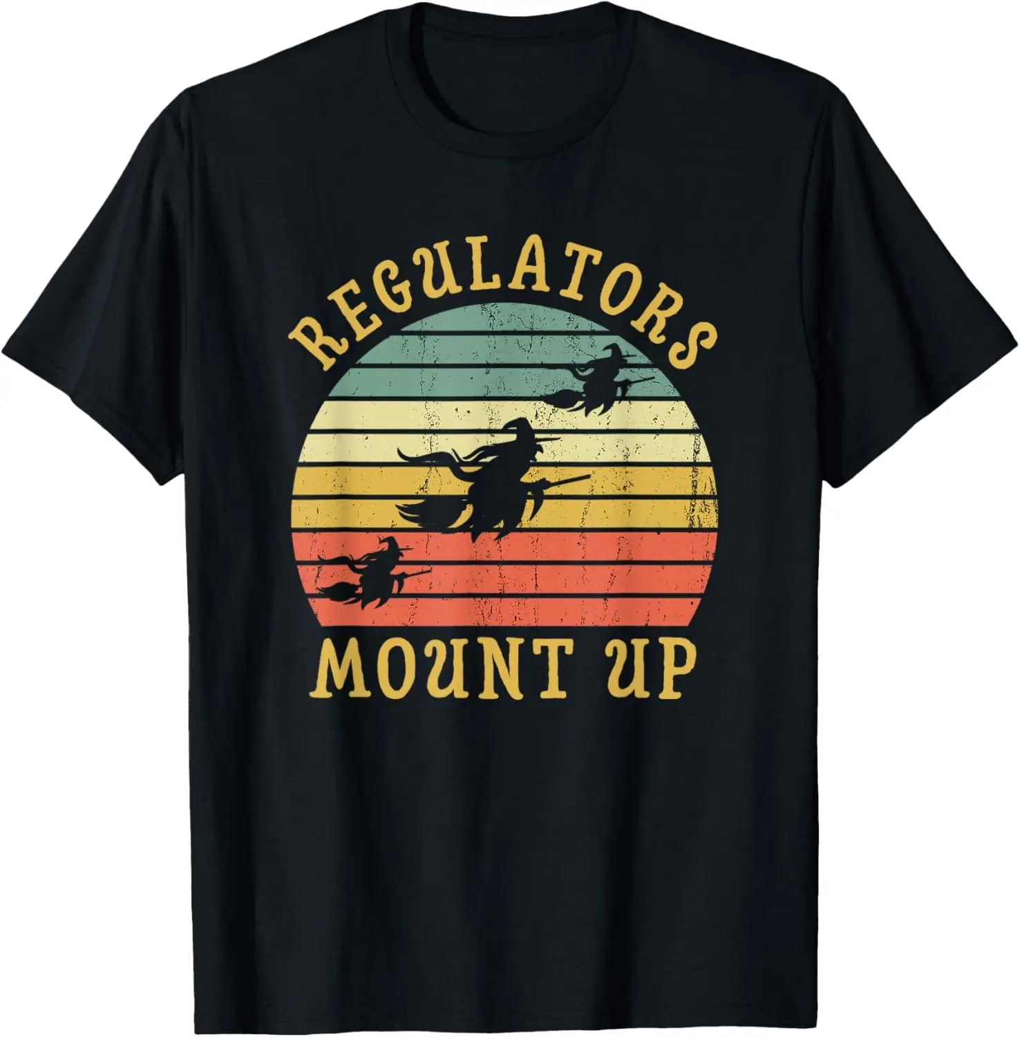 Regulators Mount Up Funny Halloween Witch Costume Gift T-Shirt