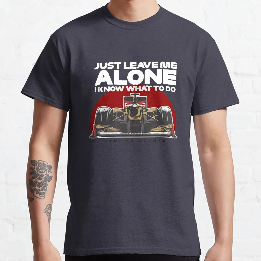 Kimi Raikkonen - Just Leave Me Alone Formula 1 graphic t shirts F1 Gift For the racing lovers 100% cotton large size tops