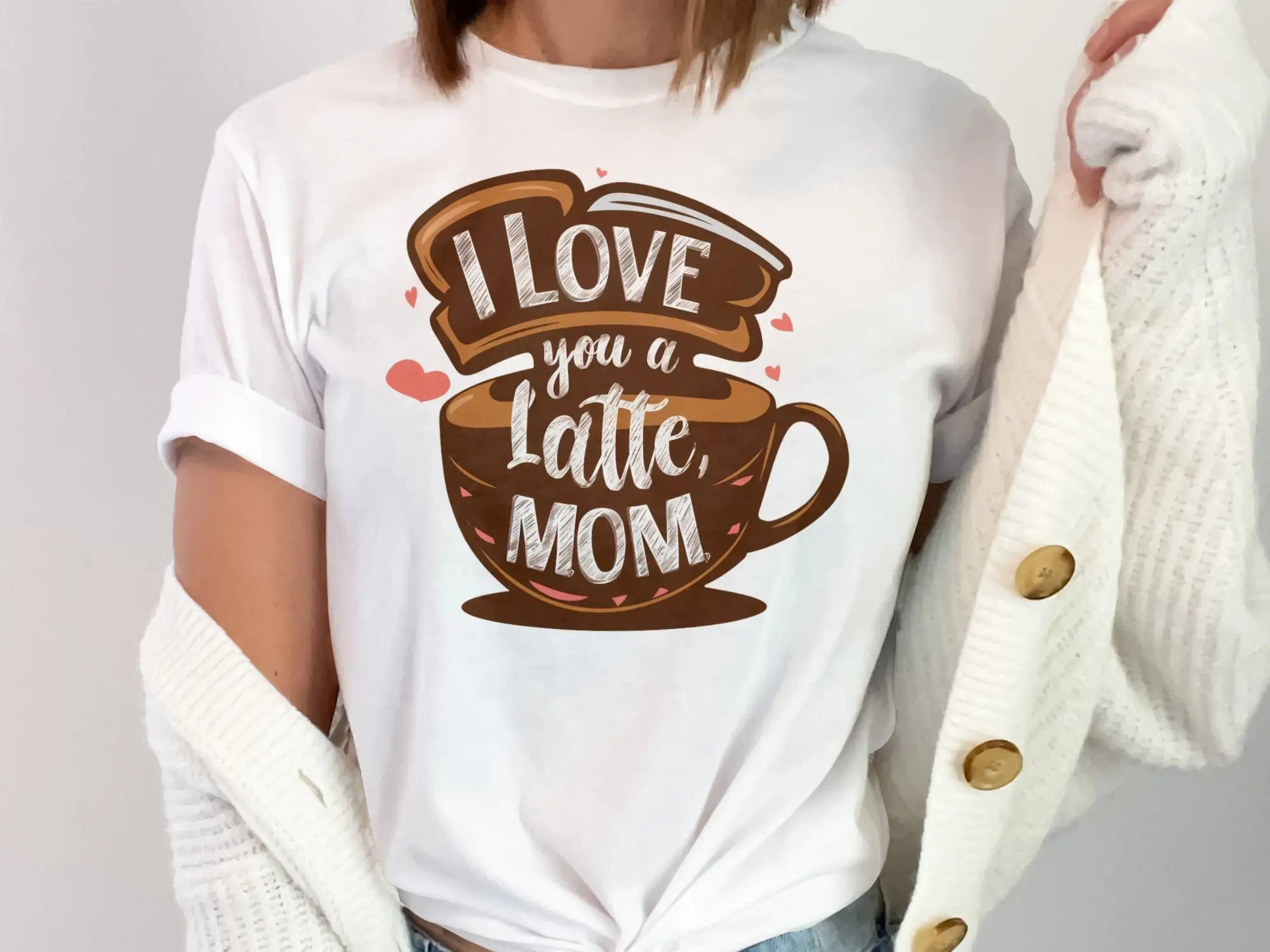 Mothers Day Love Theme T Shirt I You A Latte Mom Coffee Cup Design Perfect For Moms Appreciation