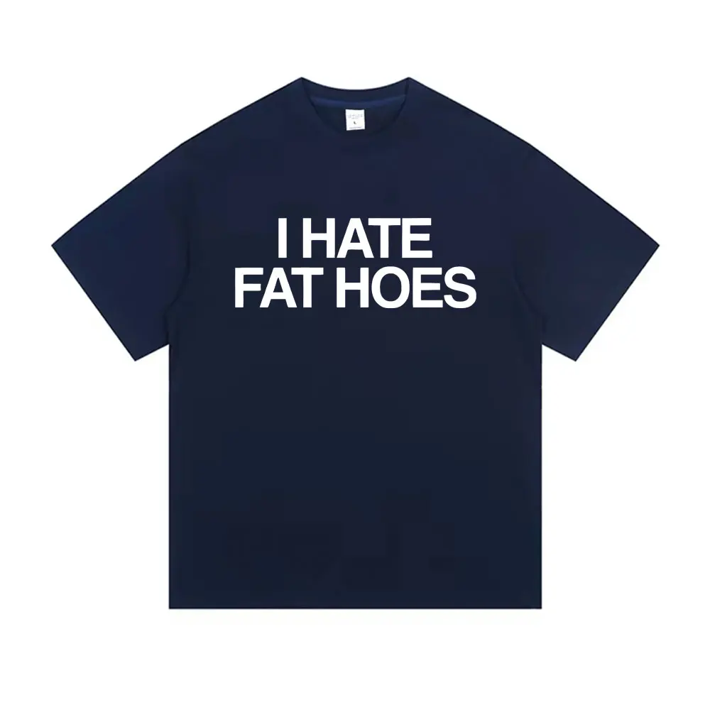 I Hate Fat Hoes Letter Print T-shirt Men Women Casual Humor Tshirt Short Sleeve Funny Meme T-shirts Oversized Cotton T Shirts - Image 2