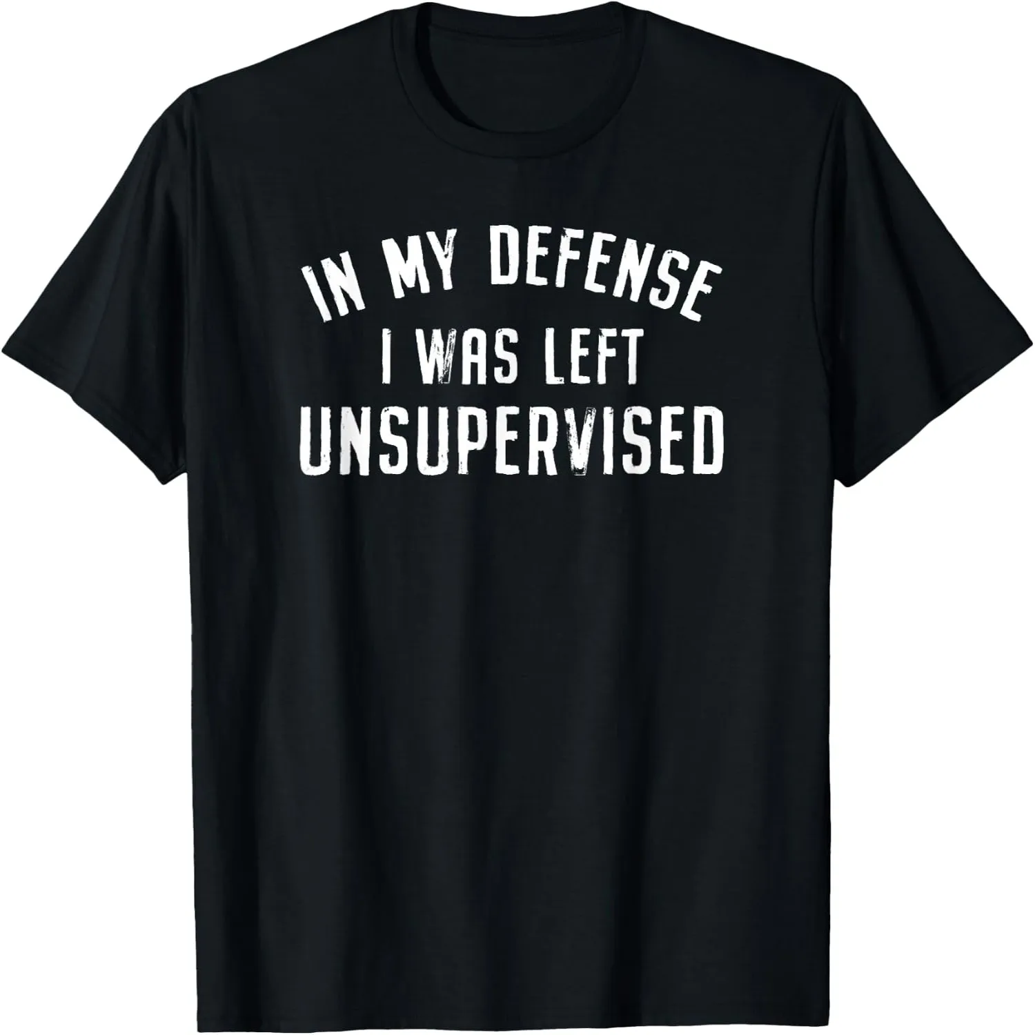 in My Defense I was Left Unattended Funny T-Shirt
