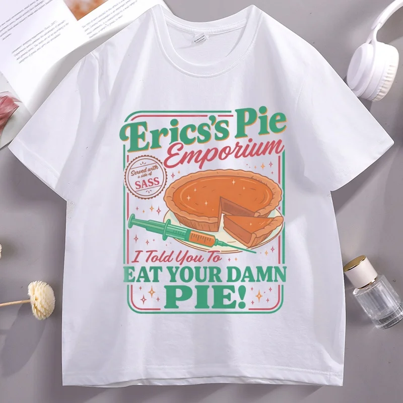 

Erica Eat Your Damn Pie T-Shirt Funny Movie Tshirt Cotton Printed Graphic Tees Casual Short Sleeve Soft Streetwear Clothing