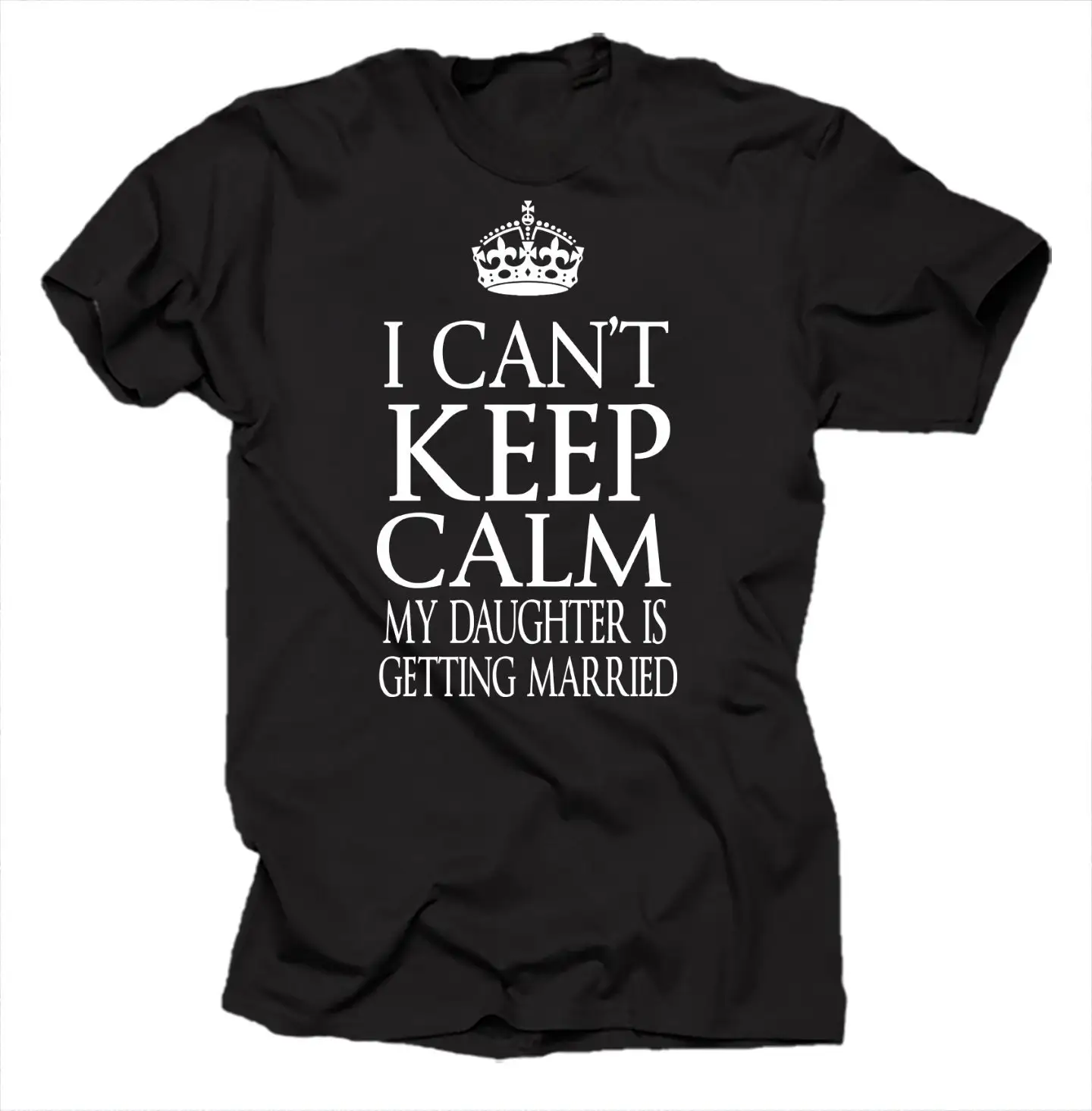 I Can'T Keep Calm My Daughter Is Getting Married Cool Wedding T Shirt Father For Mother