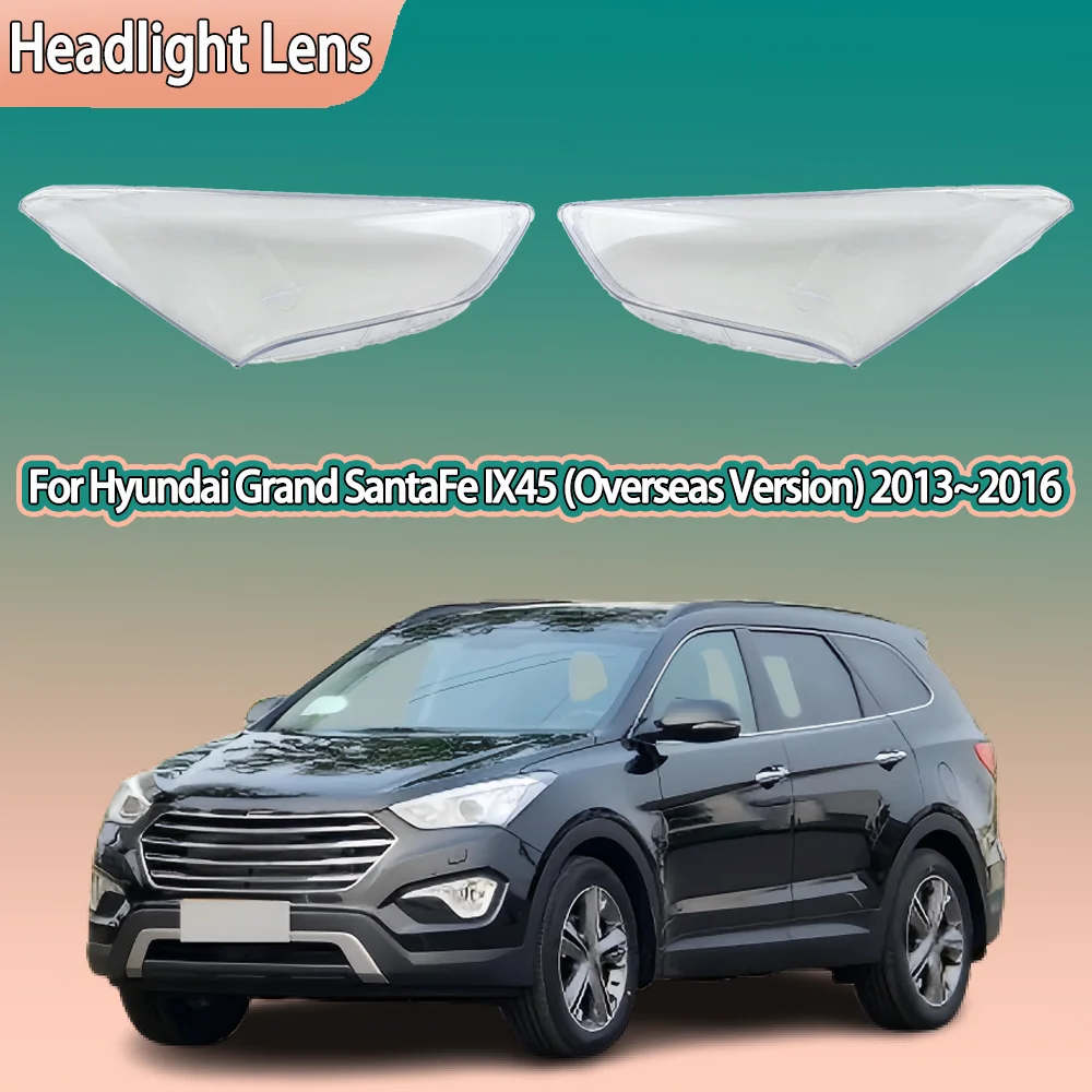 

Headlight Lens For Hyundai Grand SantaFe IX45 (Overseas Version) 2013 ~ 2016 Transparent Headlamp Cover Plexiglass Lampshade