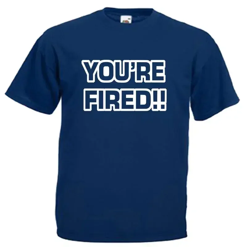 You re Fired Funny Adults Mens T Shirt 12 Colours Size S 3XL
