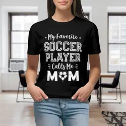 My Favorite Soccer Player Calls Me Mom T Shirt Women Graphic Shirts Casual Short Sleeved Tee Round Neck Sporty Lover T-shirts