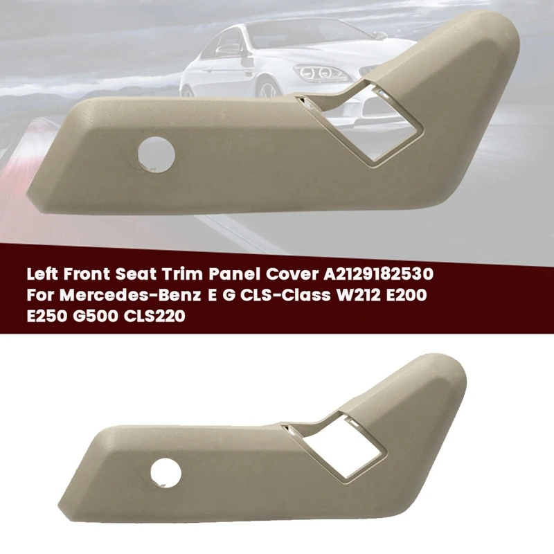 

Left Front Seat Trim Panel Cover A2129182530 For Mercedes E G CLS-Class W212 E200 E250 G500 CLS220 LHD Seat Outer Guard