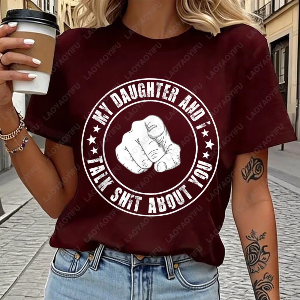 

My Daughter And I Talk Shit About You Graphic Print Cotton T-Shirt Casual Streetwear Summer Fashion Trendy Top For Men Women