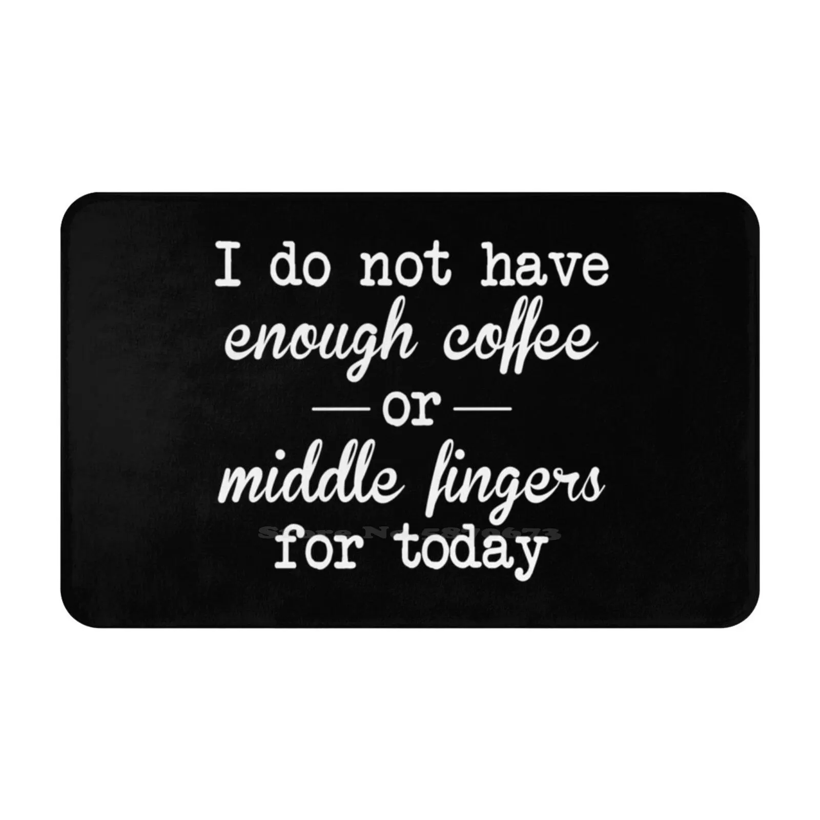 I Do Not Have Enough Coffee Soft Cushion Car Home Carpet Door Mat Middle Fingers Do Not Have Enough Coffee Need More Coffee