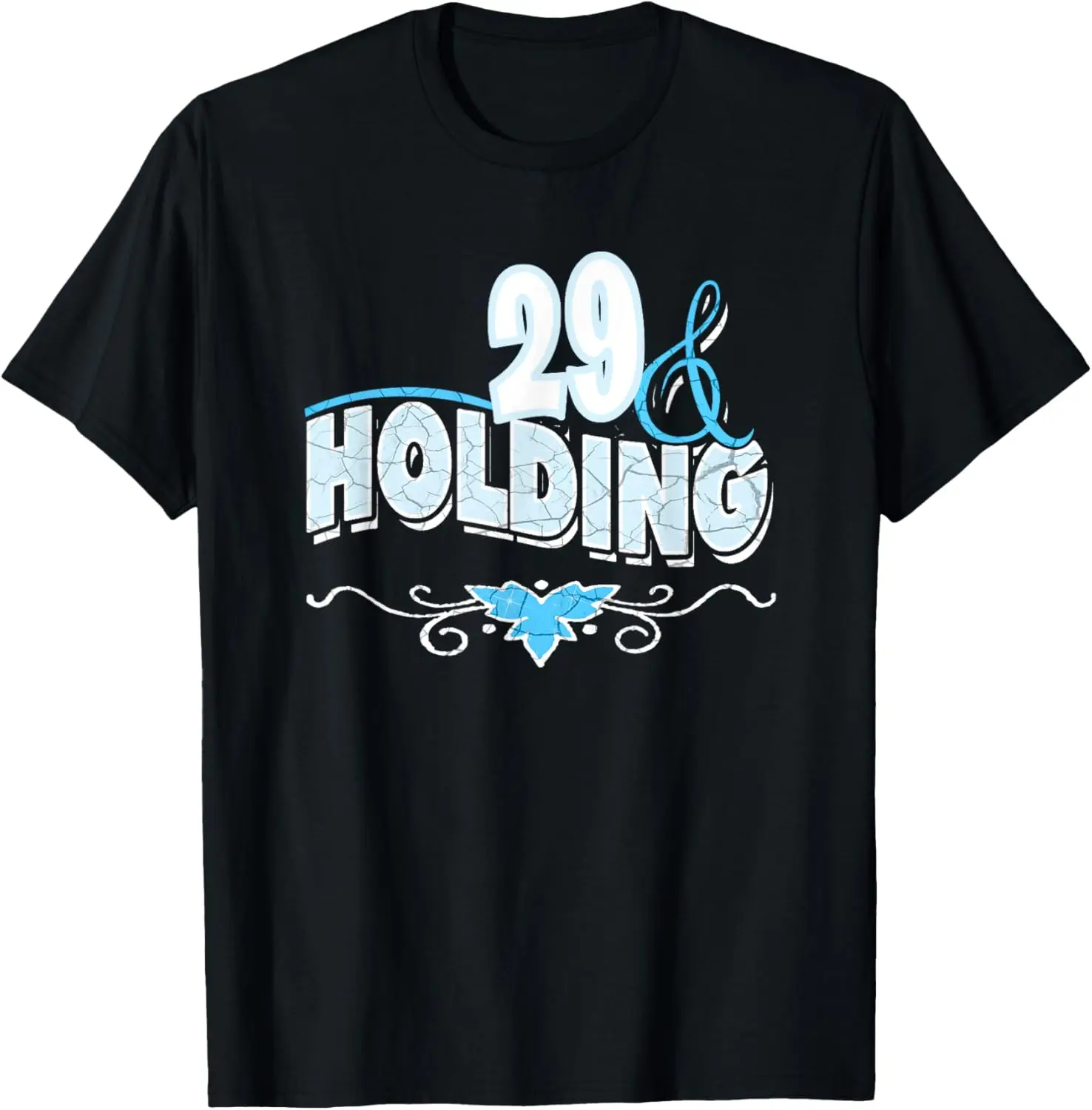 Age 29 and holding for 29 or 30 year olds refusing to age T-Shirt