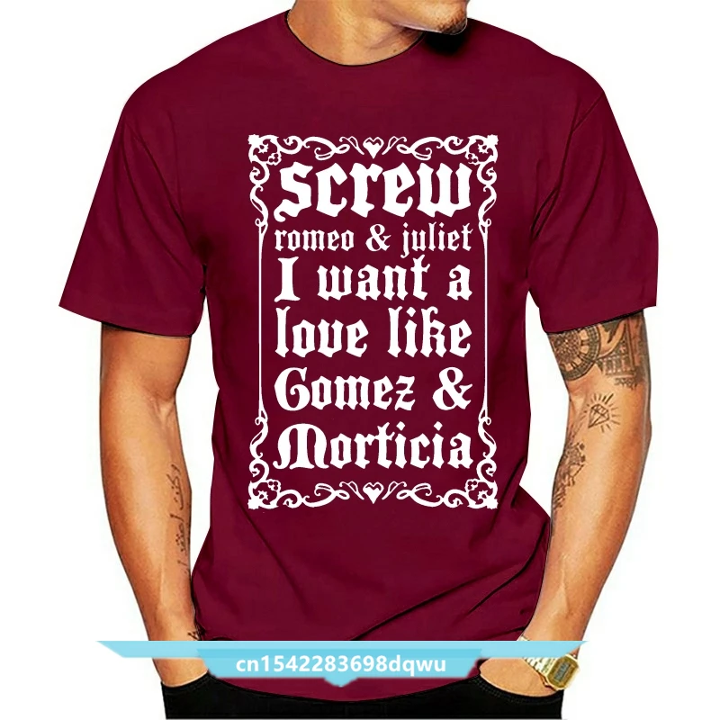 SCREW ROMEO & Juliet I WANT A LOVE LIKE Gomez & Morticia T-shirt T Shirt Men Casual Cotton Short Sleeve Top Tee Plus Size