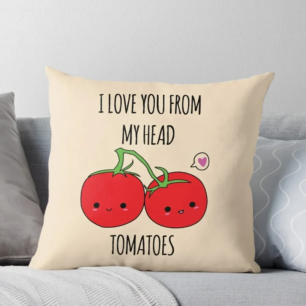 

I Love You From My Head Tomatoes Throw Pillow luxury decor Bed pillowcases Christmas Pillowcase christmas ornaments 2024 Pillow