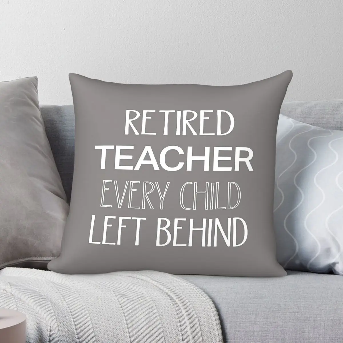 Retired Teacher Every Child Left Behind Pillowcase Polyester Linen Velvet Printed Zip Decorative Throw Pillow Bed Cushion Cover