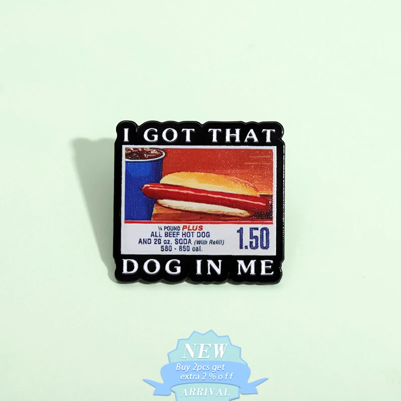 I Got That Dog In Me Enamel Pin Funny Beef Hot Dog Hamburger Meme Metal Brooch Lapel Badge Creative Jewelry Gift For Best Friend