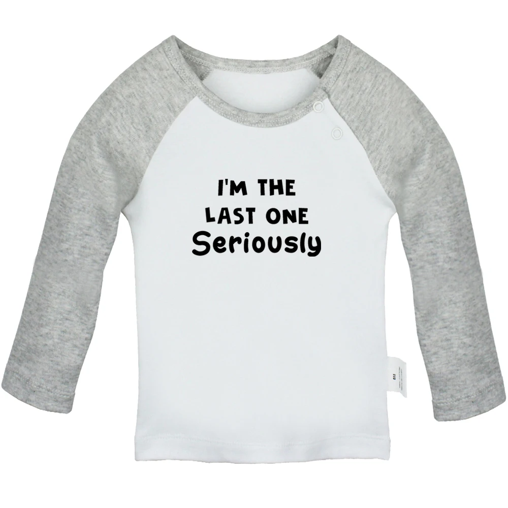 

I'm The Last One Seriously Cute Baby T-shirts Kids Long Sleeves Tees 0-24M Infant T shirt Boys Girl Tops Printed Graphic Clothes