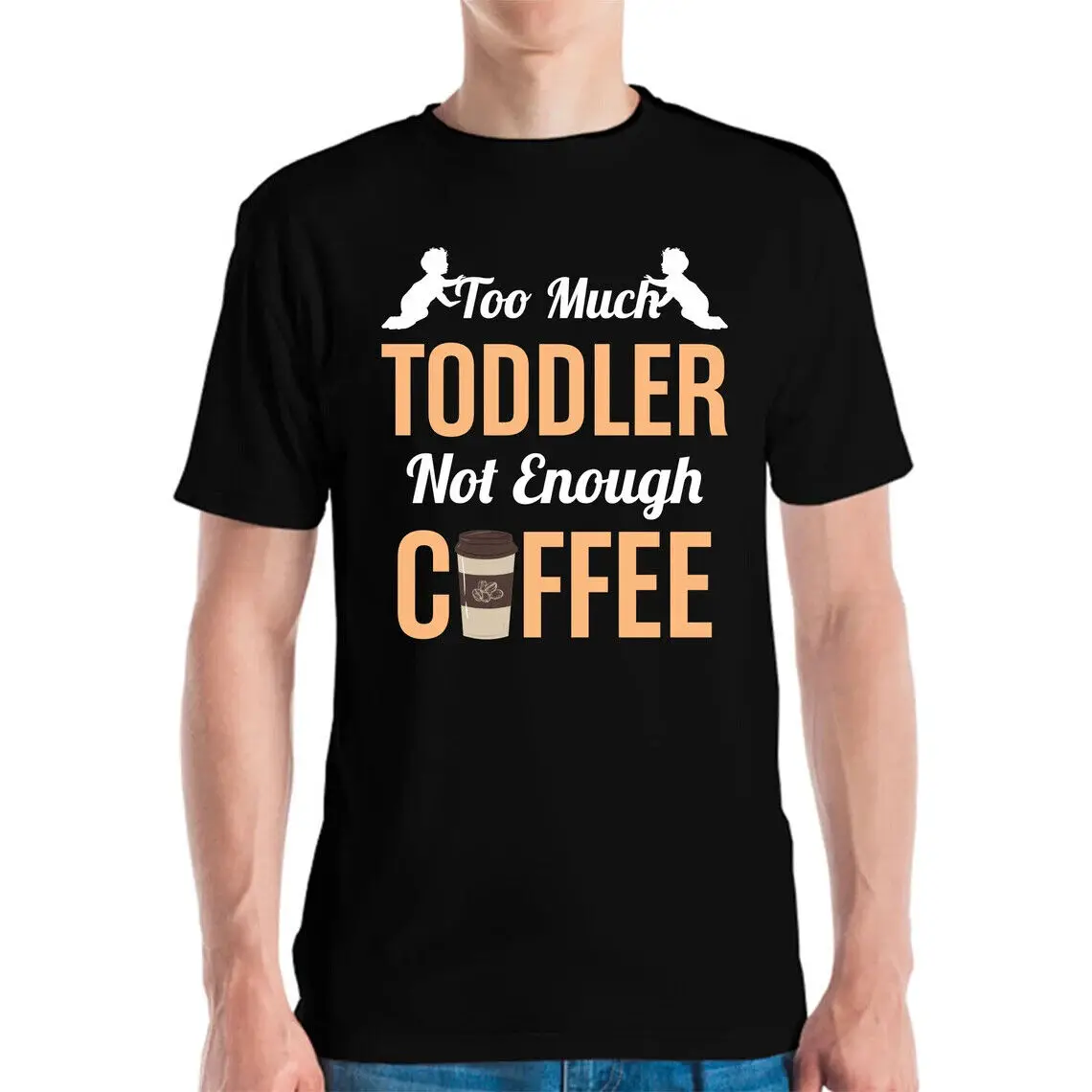 Funny Too Much Toddler Not Enough Coffee Caffeine Parents T-Shirt Men Women