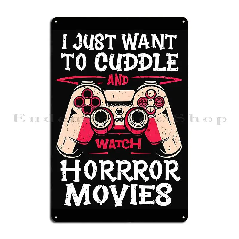 I Just Want To Cuddle And Watch Horror Movies Houssammabchor Metal Plaque Wall Cave Bar Cave Iron Wall Decor Tin Sign Poster