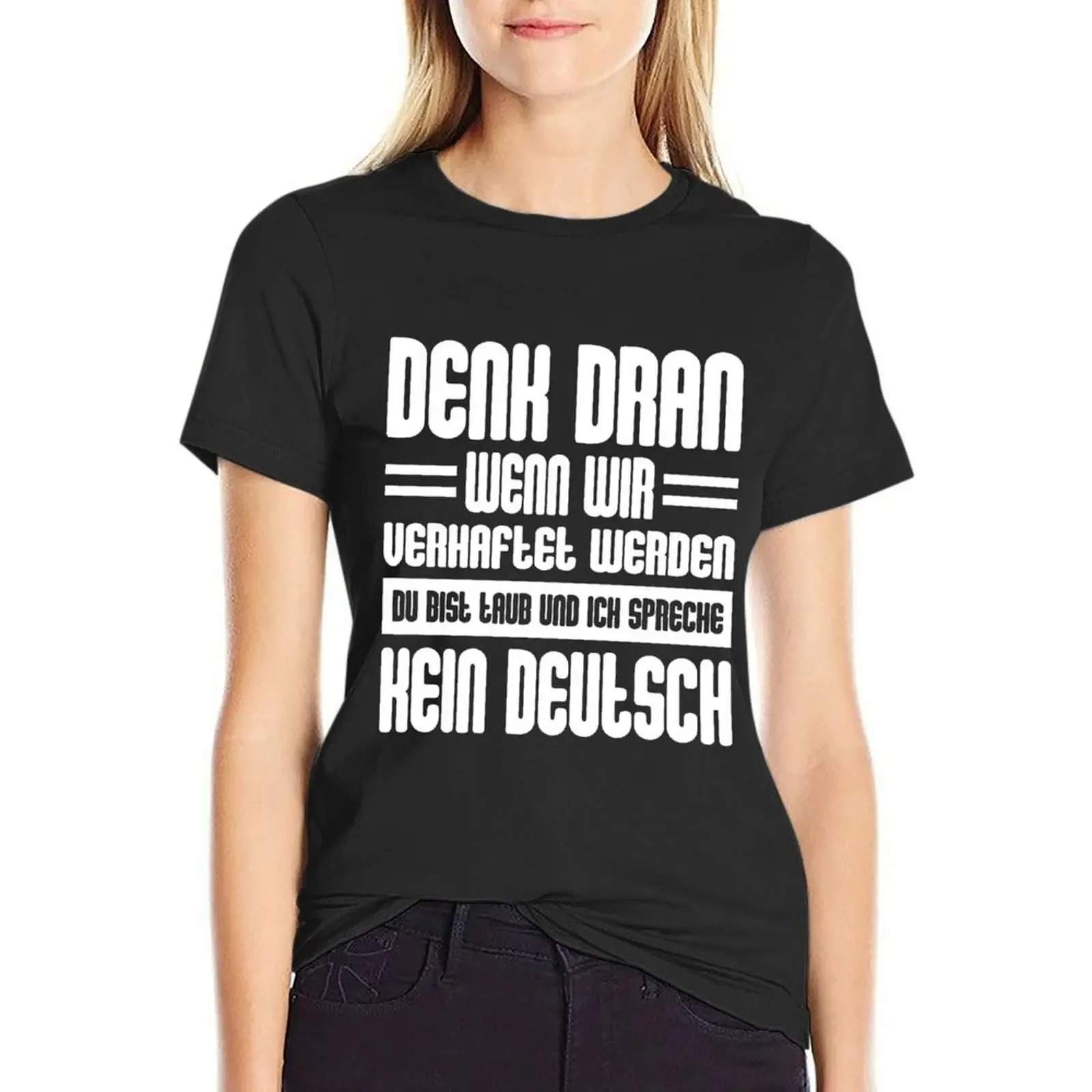 

Remember when we get arrested you are deaf and I don't speak German T-Shirt anime clothes heavyweights animal print Women tops