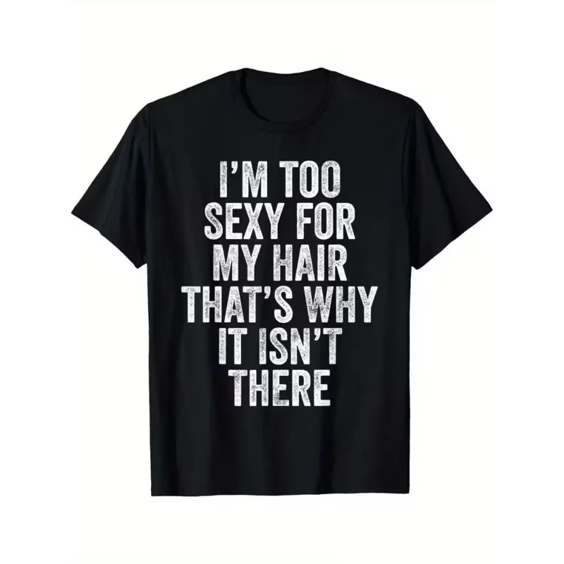 

Men's T-shirt I’M TOO SEXY FOR MY HAIR THAT’S WHY IT ISN’T THERE Meme Y2K Women Cotton Tee Oversized Loose Short Sleeve Tops
