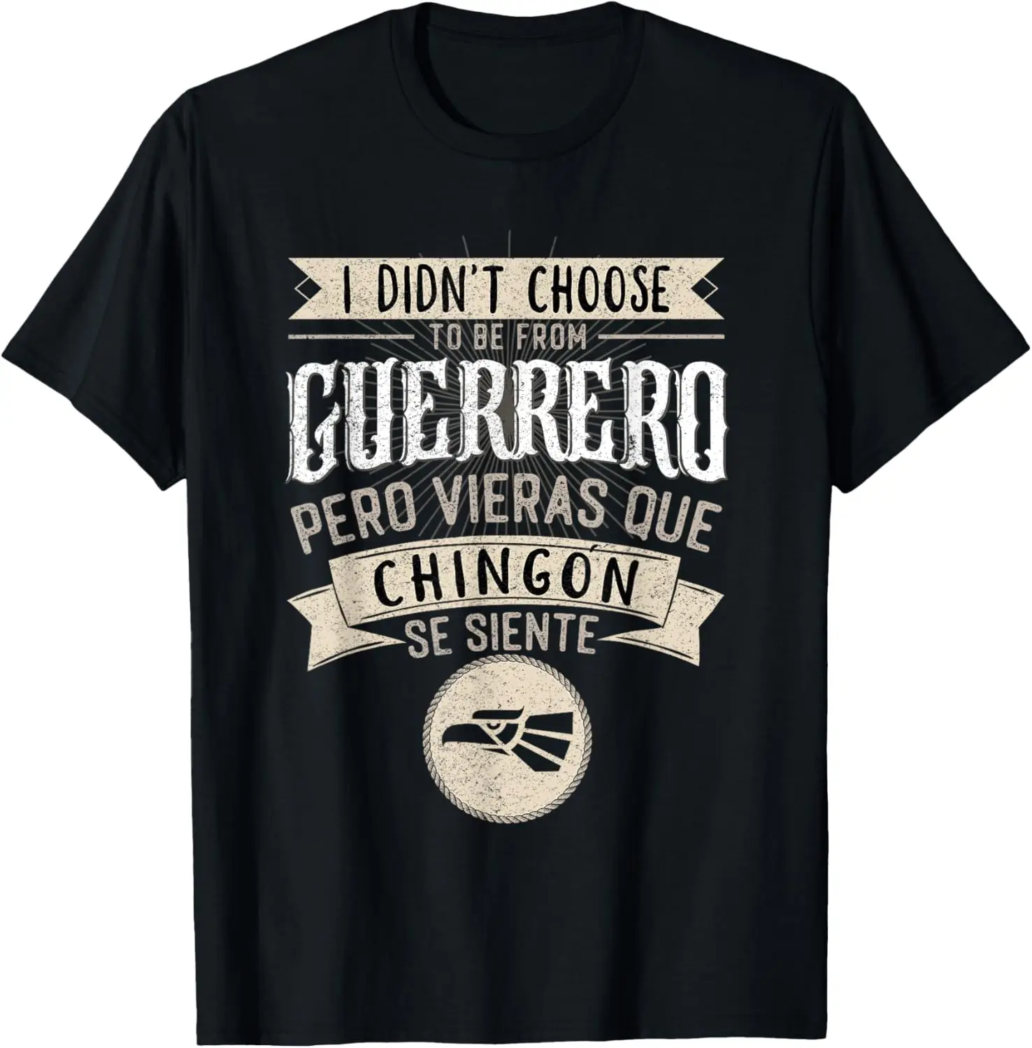 I didn't Choose to Be From Guerrero Pero se Siente Chingon T-Shirt