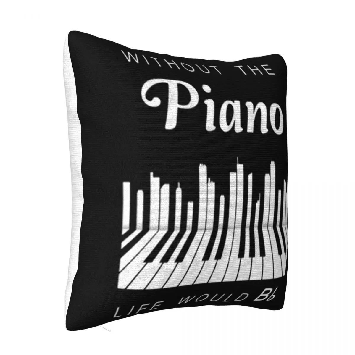 Without The Piano Life Would Bb Humour High Quality Natural Fresh Design Farmhouse 2021 Latest Personalized Pillow Case