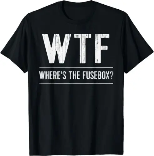  Funny Electrician TShirt Wheres The Fusebox Design Tee T-Shirt S-3XL