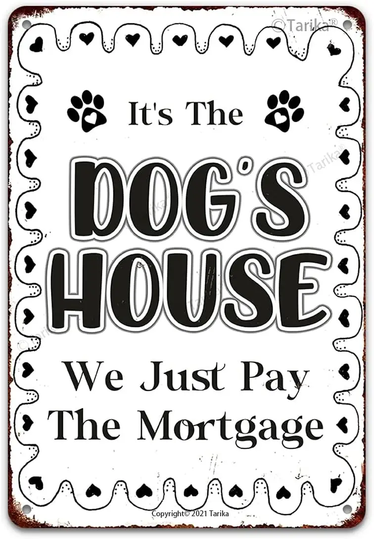 It's The Dog's House We Just Pay The Mortgage Funny Vintage Metal Tin Pet Signs for Home Door Lawn Gate Fence Wall  sign